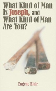 Front cover of What Kind Of Man Is Joseph And What Kind Of Man Are You by Eugene Blair