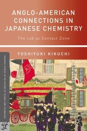 Front cover of Angloamerican Connections In Japanese Chemistry The Lab As Contact Zone by Yoshiyuki Kikuchi