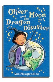 Front cover of Oliver Moon And The Dragon Disaster by Sue Mongredien