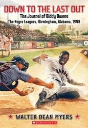 Front cover of Down To The Last Out The Journal Of Biddy Owens The Negro Leagues by Walter Dean Myers