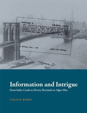 Front cover of Information And Intrigue From Index Cards To Dewey Decimals To Alger Hiss by Colin B. Burke