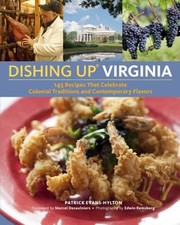 Front cover of Dishing Up Virginia 145 Recipes That Celebrate Colonial Traditions And Contemporary Flavors by Patrick Evans-Hylton