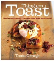 Front cover of Things On Toast Meals From The Grill The Best Thing Since Sliced Bread by Tonia George