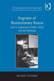 Front cover of Engineer Of Revolutionary Russia Iurii V Lomonosov 18761952 And The Railways by Anthony Heywood
