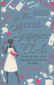 Front cover of The Secret Supper Club by Dana Bate