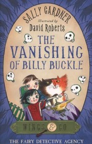 Front cover of The Vanishing of Billy Buckle by Sally Gardner