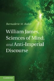 Front cover of William James Sciences Of Mind And Antiimperial Discourse by Bernadette M. Baker