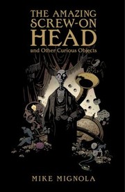 Front cover of The Amazing Screwon Head And Other Curious Objects by Mike Mignola