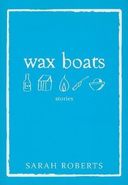 Front cover of Wax Boats Stories by Sarah Roberts