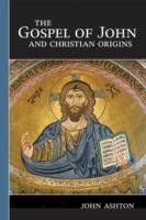 Front cover of The Gospel of John and Christian Origins by John Ashton