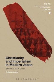 Cover of Christianity And Imperialism In Modern Japan Empire For God by Emily Anderson