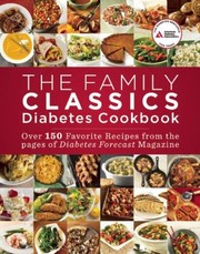 Cover of The Family Classics Diabetes Cookbook Over 140 Favorite Recipes From The Pages Of Diabetes Forecast Magazine by American Diabetes Association