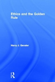 Cover of Ethics And The Golden Rule by Harry J. Gensler