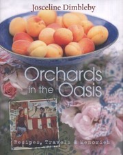 Front cover of Orchards In The Oasis Recipes Travels Memories by Josceline Dimbleby