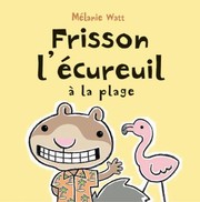 Front cover of Frisson Lcureuil La Plage by Melanie Watt