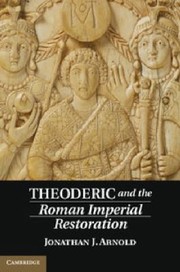 Cover of Theoderic And The Roman Imperial Restoration by Jonathan J. Arnold