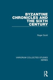Front cover of Byzantine Chronicles And The Sixth Century by Roger Scott