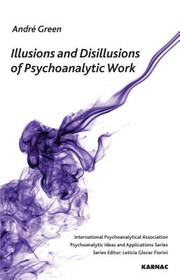 Front cover of Illusions And Disillusions Of Psychoanalytic Work by Andre Green