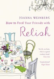 Cover of How To Feed Your Friends With Relish by Joanna Weinberg