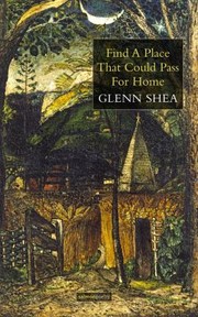 Front cover of Find A Place That Could Pass For Home by Glenn Shea