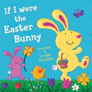 Cover of If I Were The Easter Bunny by Louise Gardner