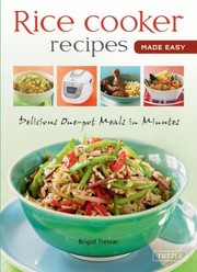 Front cover of Rice Cooker Recipes Made Easy Delicious Onepot Meals In Minutes by Brigid Treloar