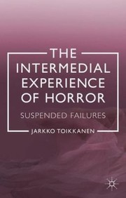 Front cover of The Intermedial Experience of Horror by Jarkko Toikkanen
