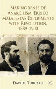 Front cover of Making Sense Of Anarchism Errico Malatestas Experiments With Revolution 18891900 by Davide Turcato