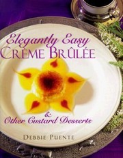 Front cover of Elegantly Easy Crme Brle Other Custard Desserts by Debbie Puente