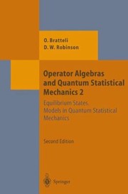 Front cover of Operator Algebras And Quantum Statistical Mechanics 2 Equilibrium States Models In Quantum Statistical Mechanics by Ola Bratteli