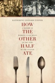Front cover of How the Other Half Ate
            
                California Studies in Food and Culture by Katherine Leonard Turner