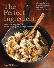 Front cover of The Perfect Ingredient 5 Fantastic Ways To Cook Apples Beets Pork Scallops And More by Bryn Williams