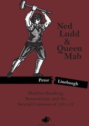 Front cover of Ned Ludd Queen Mab Machinebreaking Romanticism And The Several Commons Of 181112 by Peter Linebaugh