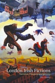 Front cover of London Irish Fictions Narrative Diaspora And Identity by Tony Murray