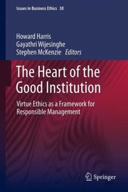 Cover of The Heart Of The Good Institution by Howard Harris