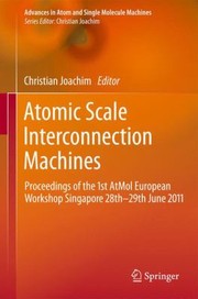 Front cover of Atomic Scale Interconnection Machines Proceedings Of The 1st Atmol European Workshop Singapore 28th29th June 2011 by Christian Joachim