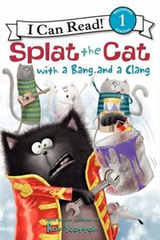 Front cover of Splat The Cat With A Bang And A Clang by Rob Scotton