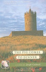 Front cover of The Pig Comes To Dinner by Joseph Caldwell