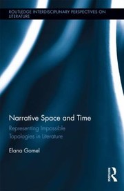 Front cover of Narrative Space And Time Representing Impossible Topologies In Literature by Elana Gomel