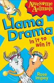 Front cover of Llama Drama  In it to Win It
            
                Awesome Animals by Rose Impey