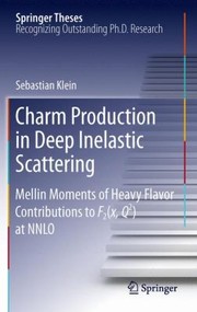 Front cover of Charm Production In Deep Inelastic Scattering Mellin Moments Of Heavy Flavor Contributions To Fx Q At Nnlo Doctoral Thesis Accepted By Technical University Dortmund Germany by Sebastian Werner Gerhard Klein