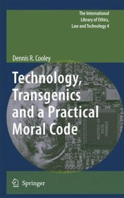 Cover of Technology Transgenics And A Practical Moral Code by Dennis R. Cooley