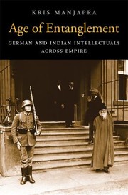 Cover of Age Of Entanglement German And Indian Intellectuals Across Empire by Kris Manjapra