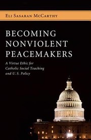 Front cover of Becoming Nonviolent Peacemakers A Virtue Ethic For Catholic Social Teaching And Us Policy by William O'Neill