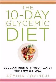 Cover of The 10day Glycemic Diet Lose An Inch Off Your Waist The Lowgi Way by Azmina Govindji