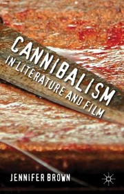 Front cover of Cannibalism In Literature And Film by Jennifer Brown