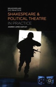 Cover of Shakespeare And Political Theatre In Practice by Andrew James Hartley