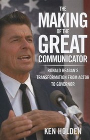 Front cover of The Making of the Great Communicator by Kenneth Holden