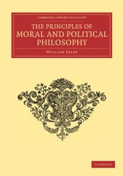 Cover of The Principles of Moral and Political Philosophy
            
                Cambridge Library Collection  Philosophy by William Paley