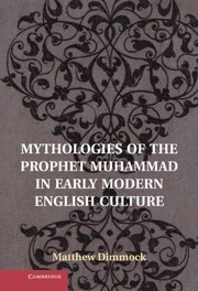 Front cover of Mythologies of the Prophet Muhammad in Early Modern English Culture by Matthew Dimmock